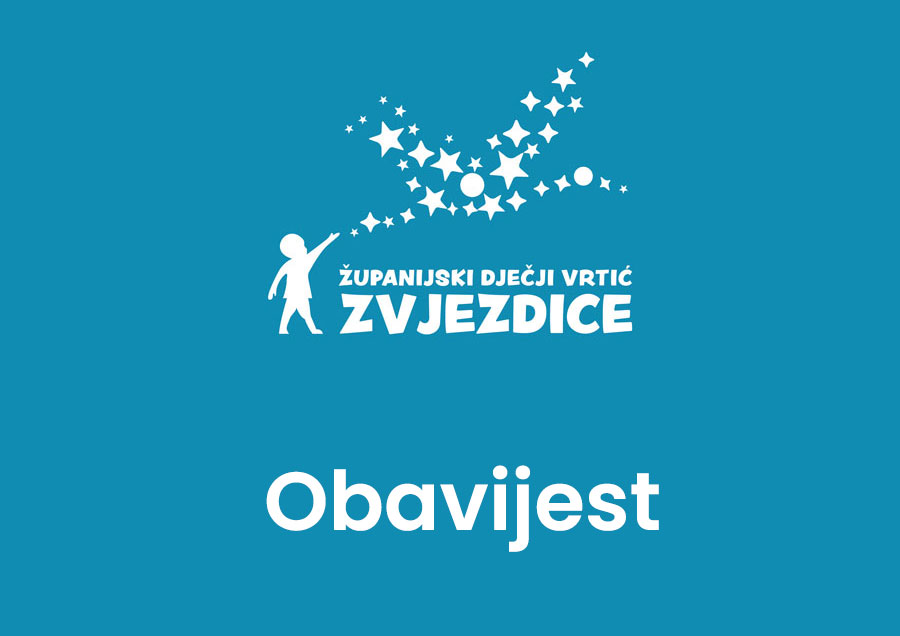 Obavijest o upisu djece djece u Dječji vrtić Županijski dječji vrtić Zvjezdice za pedagošku godinu 2024./25.